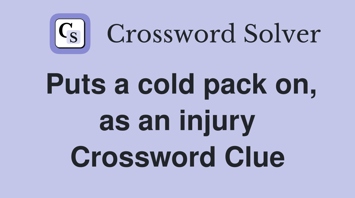 Puts a cold pack on, as an injury - Crossword Clue Answers - Crossword